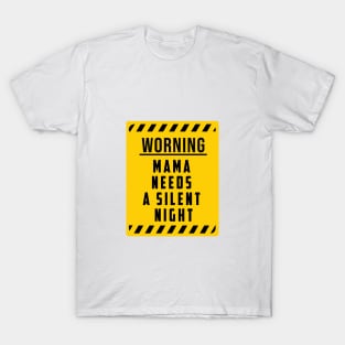 WARNING: Mama Needs A Silent Night, Funny Gift for hard working MOMS T-Shirt